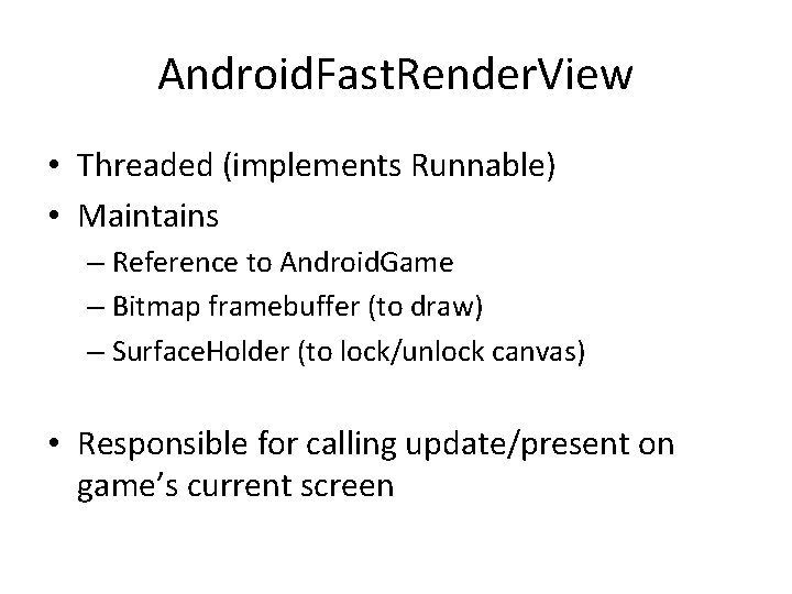 Android. Fast. Render. View • Threaded (implements Runnable) • Maintains – Reference to Android.