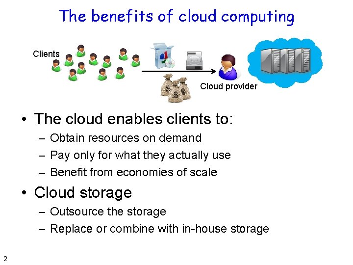 The benefits of cloud computing Clients Cloud provider • The cloud enables clients to: