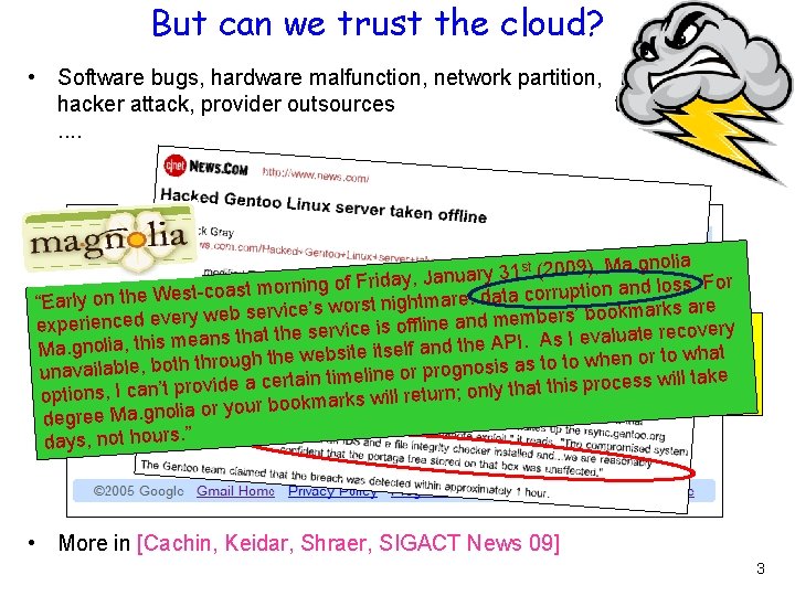 But can we trust the cloud? • Software bugs, hardware malfunction, network partition, misconfiguration,