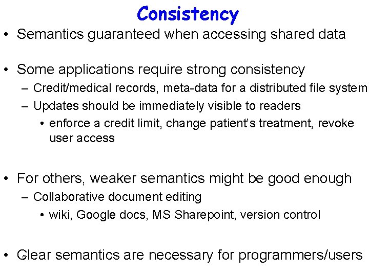 Consistency • Semantics guaranteed when accessing shared data • Some applications require strong consistency