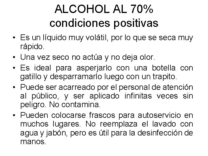ALCOHOL AL 70% condiciones positivas • Es un líquido muy volátil, por lo que