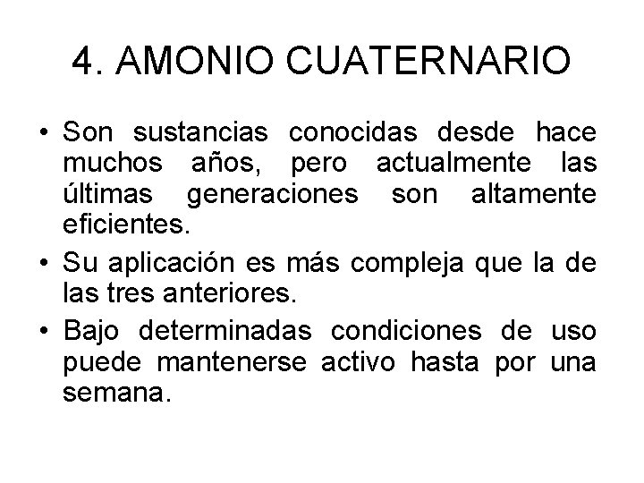 4. AMONIO CUATERNARIO • Son sustancias conocidas desde hace muchos años, pero actualmente las