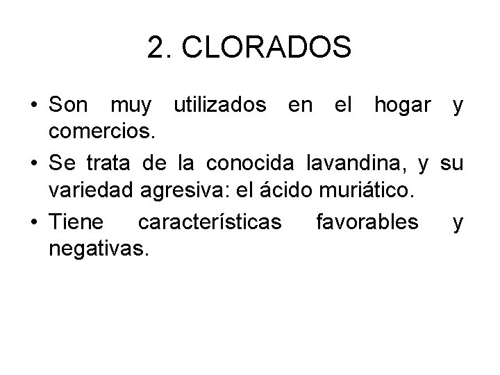 2. CLORADOS • Son muy utilizados en el hogar y comercios. • Se trata