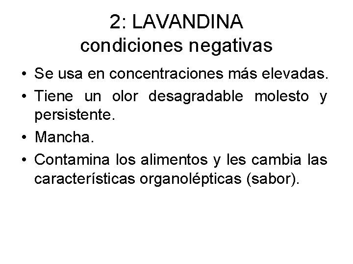 2: LAVANDINA condiciones negativas • Se usa en concentraciones más elevadas. • Tiene un