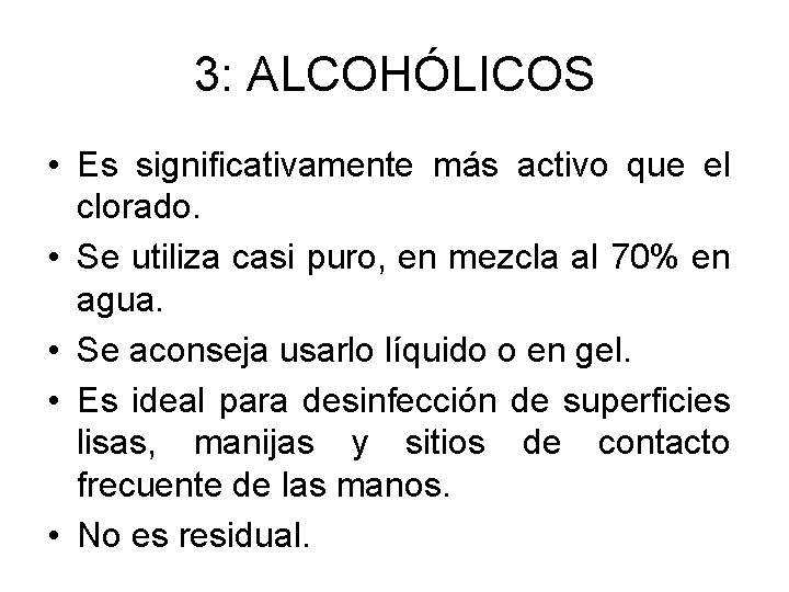 3: ALCOHÓLICOS • Es significativamente más activo que el clorado. • Se utiliza casi