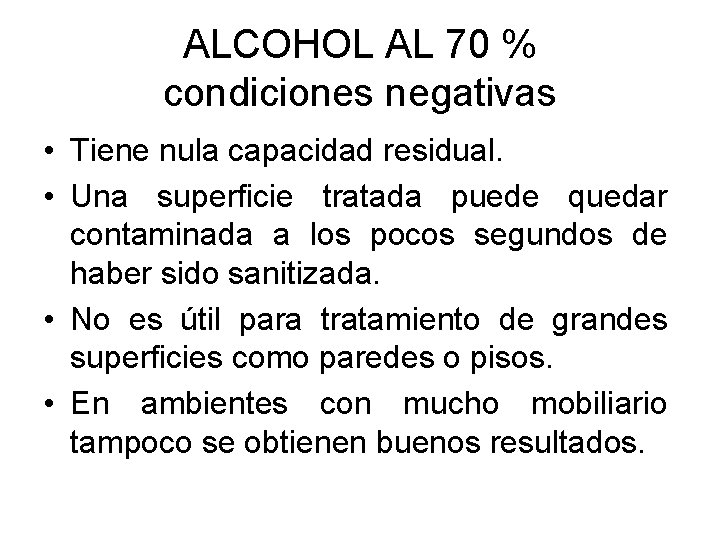 ALCOHOL AL 70 % condiciones negativas • Tiene nula capacidad residual. • Una superficie