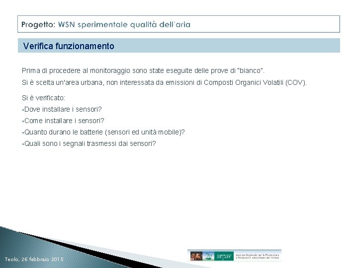 Verifica funzionamento Prima di procedere al monitoraggio sono state eseguite delle prove di “bianco”.