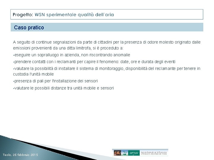 Caso pratico A seguito di continue segnalazioni da parte di cittadini per la presenza