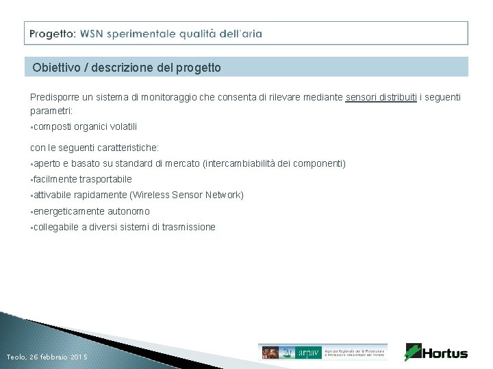 Obiettivo / descrizione del progetto Predisporre un sistema di monitoraggio che consenta di rilevare