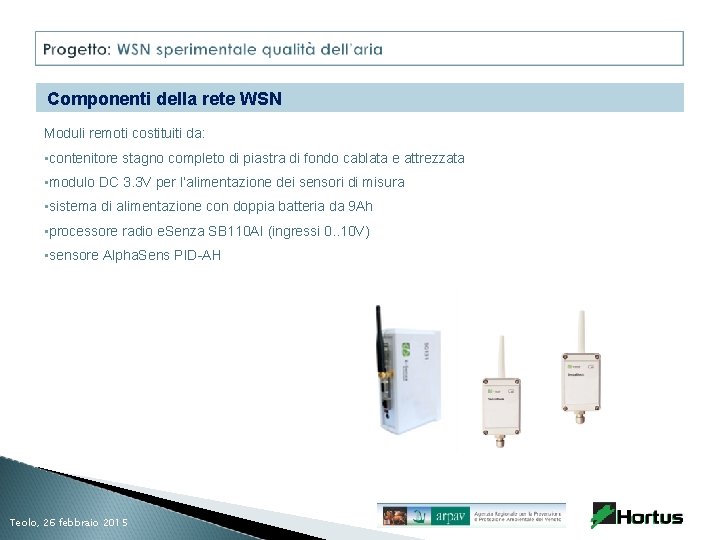 Componenti della rete WSN Moduli remoti costituiti da: • contenitore stagno completo di piastra