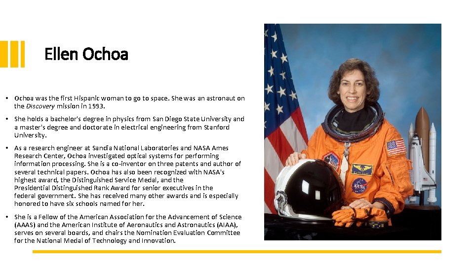 Ellen Ochoa • Ochoa was the first Hispanic woman to go to space. She