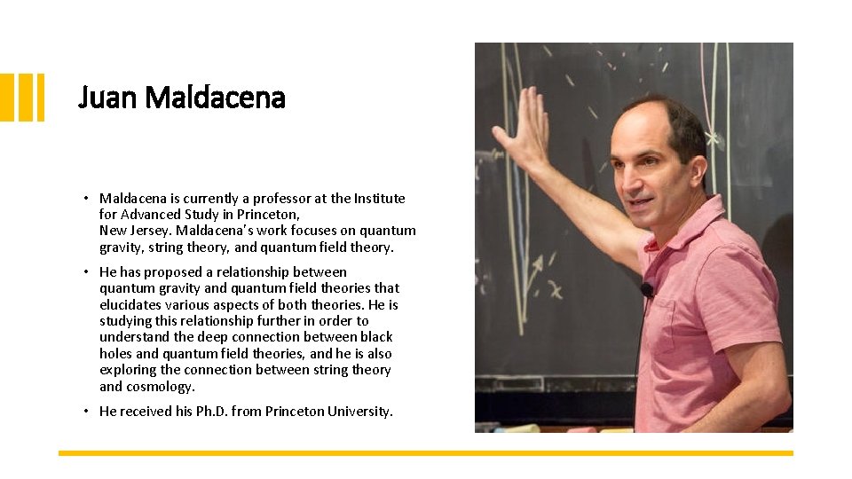 Juan Maldacena • Maldacena is currently a professor at the Institute for Advanced Study