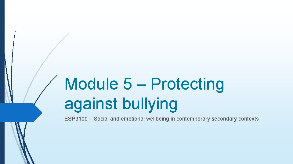 Module 5 – Protecting against bullying ESP 3100 – Social and emotional wellbeing in