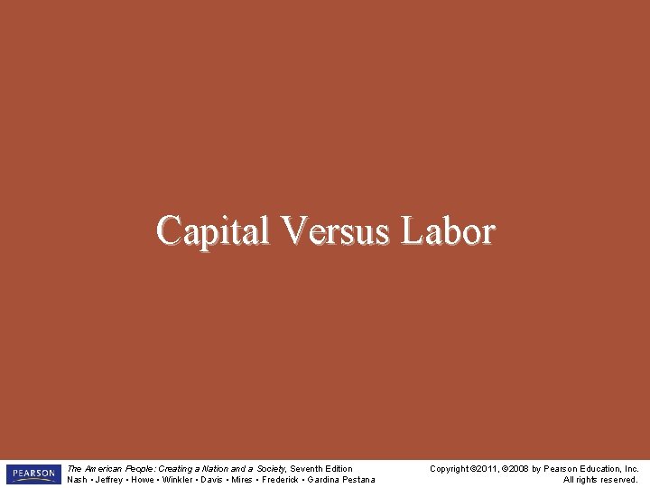 Capital Versus Labor The American People: Creating a Nation and a Society, Seventh Edition