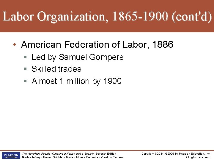 Labor Organization, 1865 -1900 (cont'd) • American Federation of Labor, 1886 § Led by