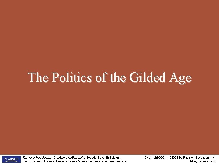 The Politics of the Gilded Age The American People: Creating a Nation and a The Politics of the Gilded Age The American People: Creating a Nation and a