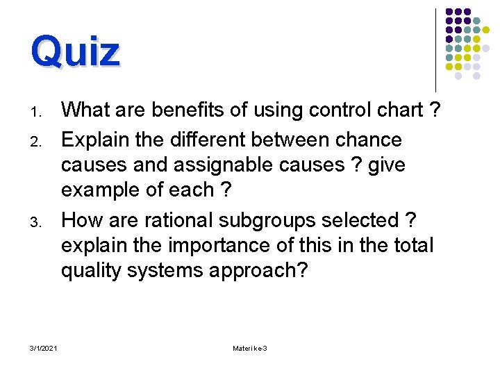 Quiz 1. 2. 3/1/2021 What are benefits of using control chart ? Explain the