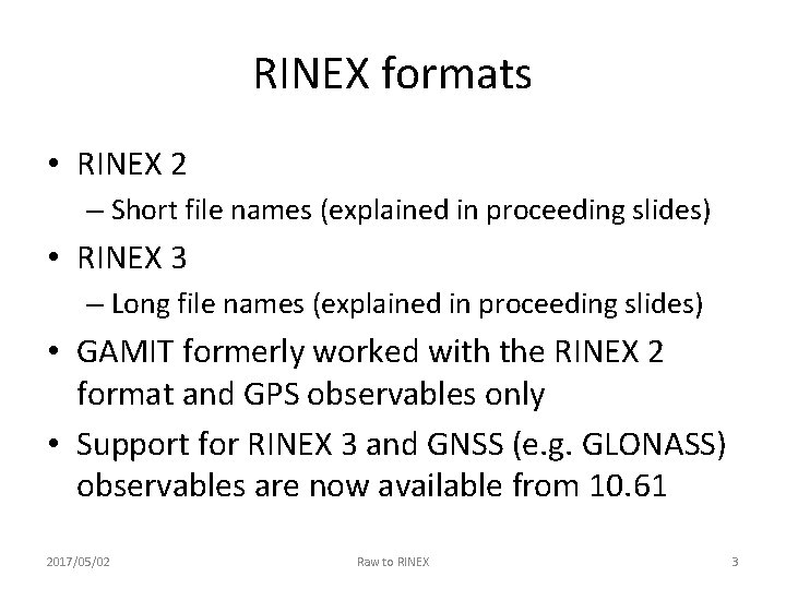 RINEX formats • RINEX 2 – Short file names (explained in proceeding slides) •