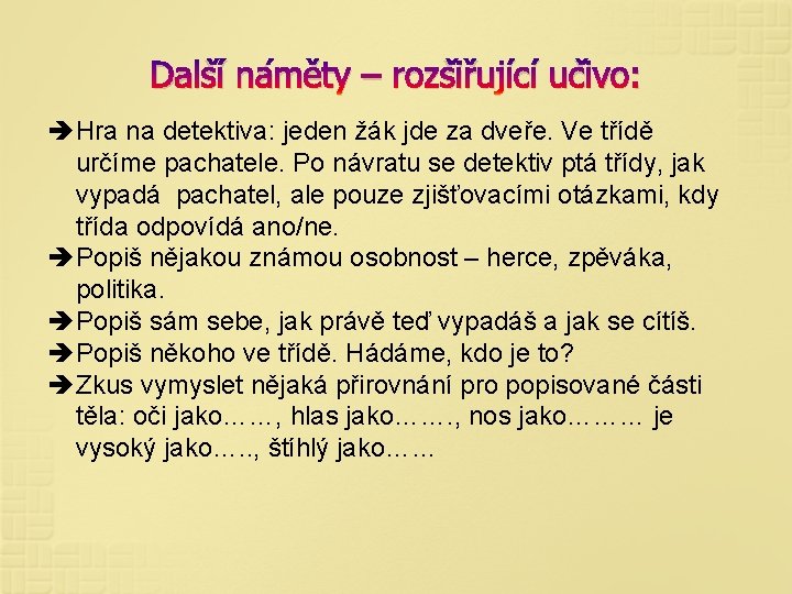 Další náměty – rozšiřující učivo: Hra na detektiva: jeden žák jde za dveře. Ve