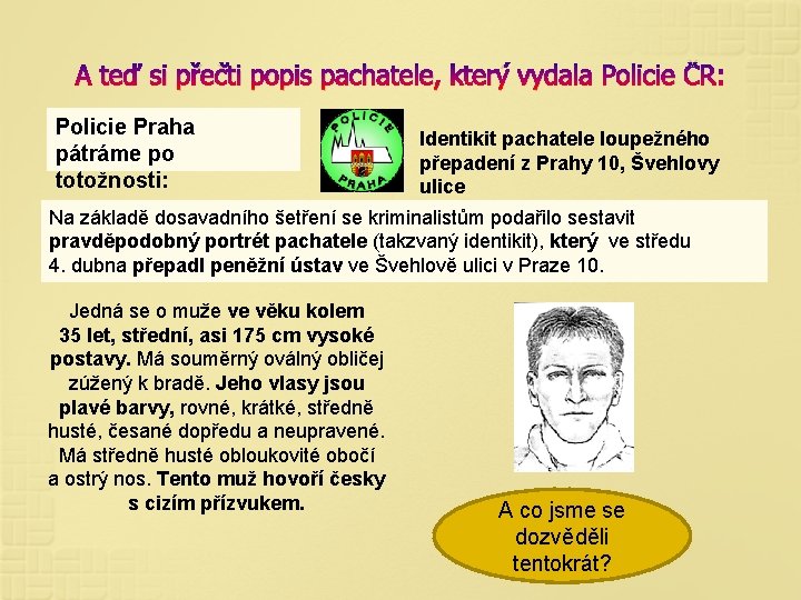 A teď si přečti popis pachatele, který vydala Policie ČR: Policie Praha pátráme po