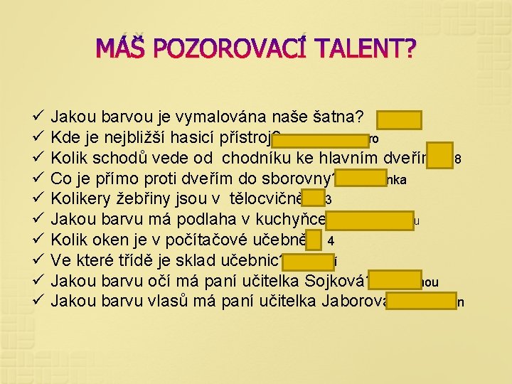 MÁŠ POZOROVACÍ TALENT? ü ü ü ü ü Jakou barvou je vymalována naše šatna?