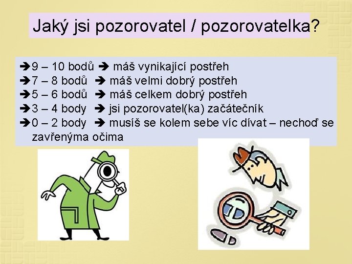 Jaký jsi pozorovatel / pozorovatelka? 9 – 10 bodů máš vynikající postřeh 7 –