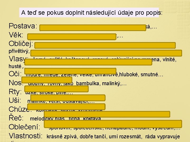 A teď se pokus doplnit následující údaje pro popis: Postava: vyšší, štíhlá, drobná, urostlá,