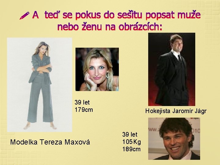  A teď se pokus do sešitu popsat muže nebo ženu na obrázcích: 39