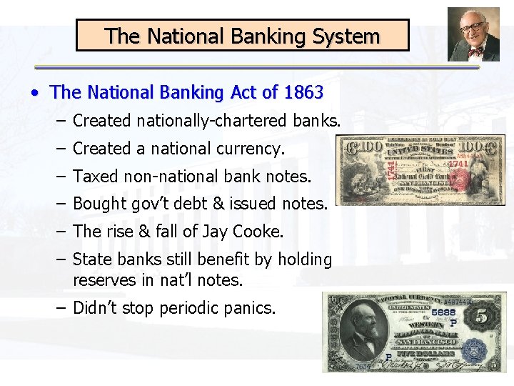 The National Banking System • The National Banking Act of 1863 – Created nationally-chartered