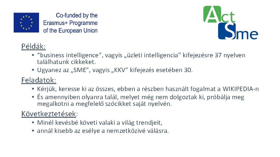 Példák: • “business intelligence”, vagyis „üzleti intelligencia” kifejezésre 37 nyelven találhatunk cikkeket. • Ugyanez