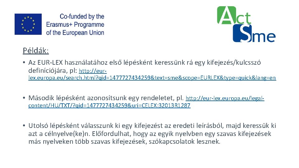 Példák: • Az EUR-LEX használatához első lépésként keressünk rá egy kifejezés/kulcsszó definíciójára, pl: http: