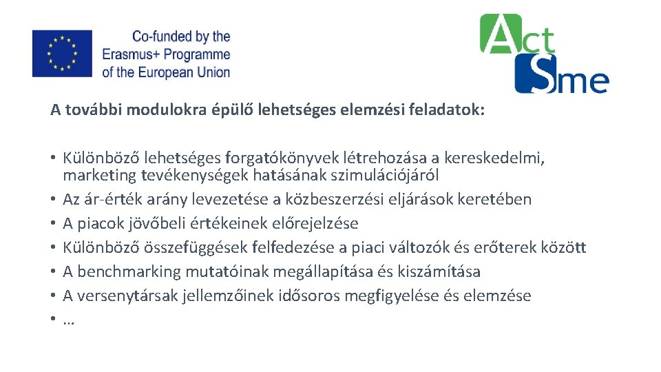 A további modulokra épülő lehetséges elemzési feladatok: • Különböző lehetséges forgatókönyvek létrehozása a kereskedelmi,