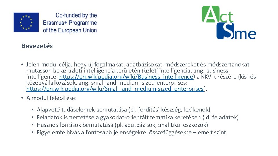 Bevezetés • Jelen modul célja, hogy új fogalmakat, adatbázisokat, módszereket és módszertanokat mutasson be