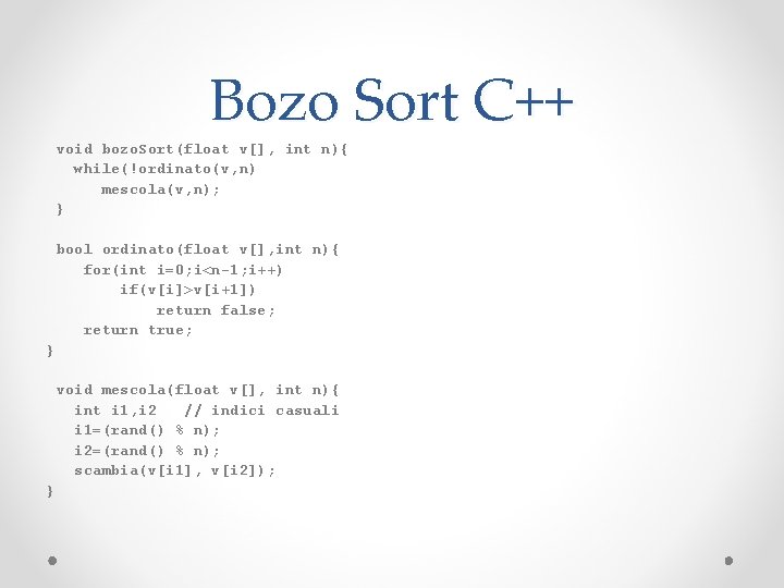 Bozo Sort C++ void bozo. Sort(float v[], int n){ while(!ordinato(v, n) mescola(v, n); }