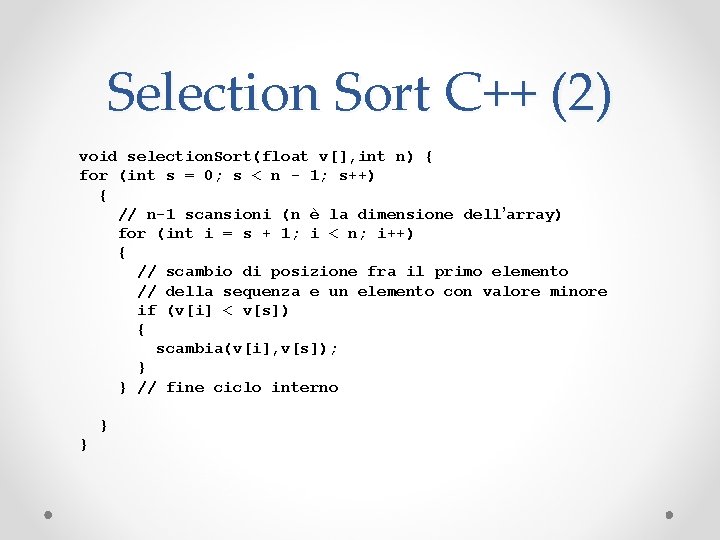 Selection Sort C++ (2) void selection. Sort(float v[], int n) { for (int s