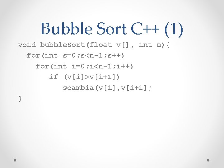 Bubble Sort C++ (1) void bubble. Sort(float v[], int n){ for(int s=0; s<n-1; s++)