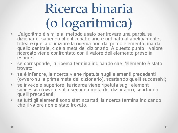 Ricerca binaria (o logaritmica) • L'algoritmo è simile al metodo usato per trovare una