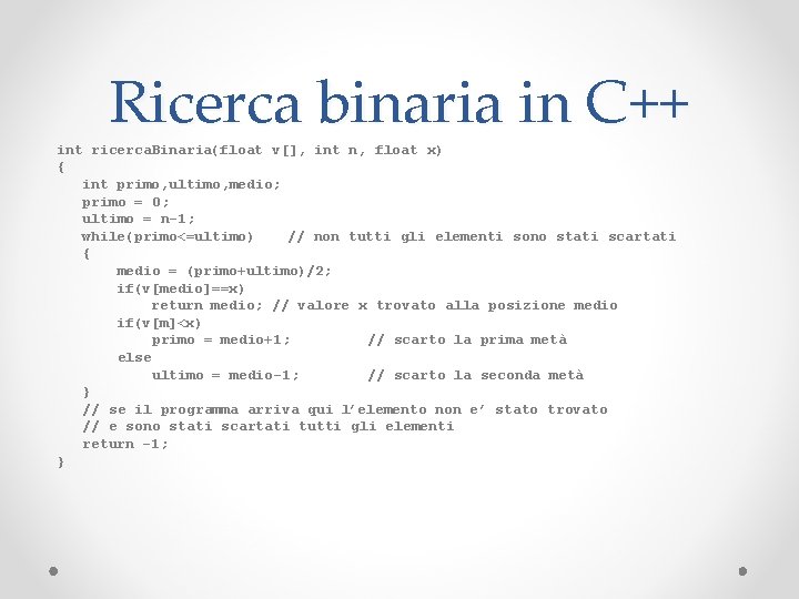 Ricerca binaria in C++ int ricerca. Binaria(float v[], int n, float x) { int