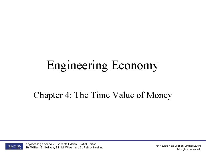 Engineering Economy Chapter 4: The Time Value of Money Engineering Economy, Sixteenth Edition, Global