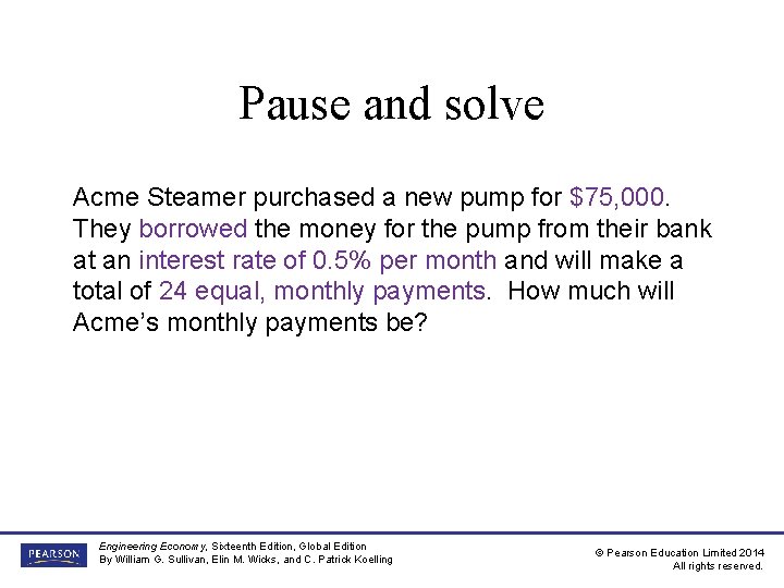 Pause and solve Acme Steamer purchased a new pump for $75, 000. They borrowed