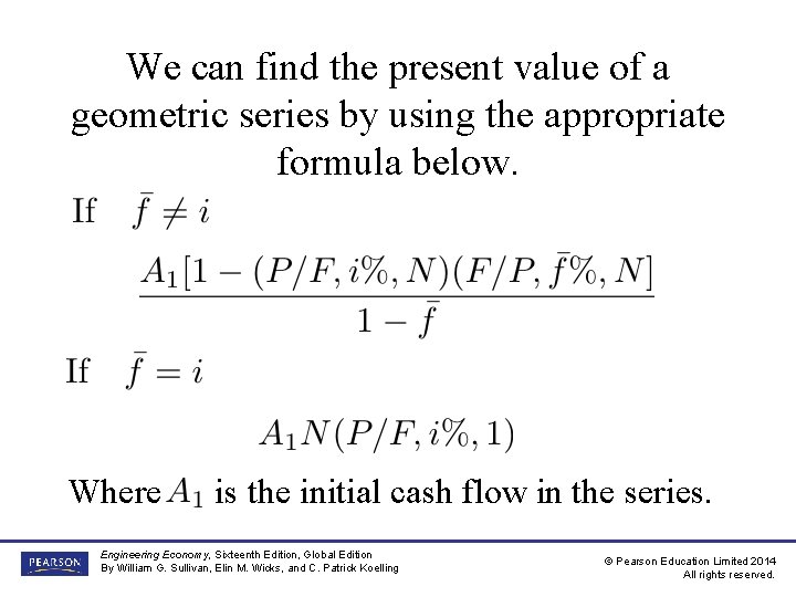 We can find the present value of a geometric series by using the appropriate