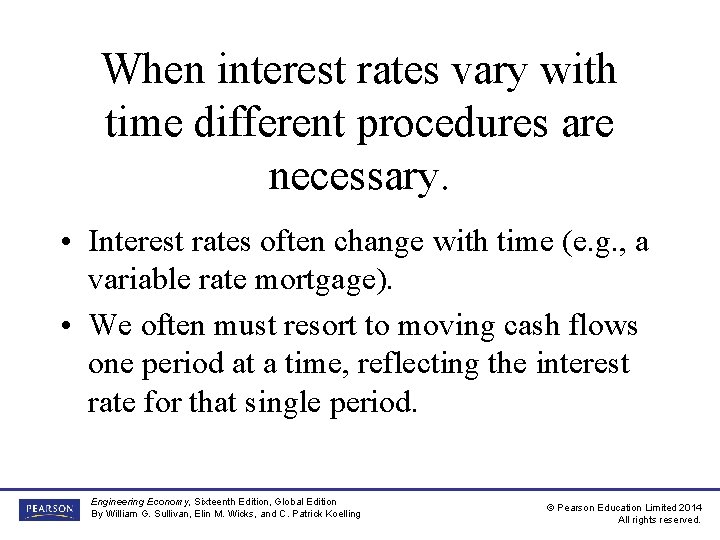 When interest rates vary with time different procedures are necessary. • Interest rates often