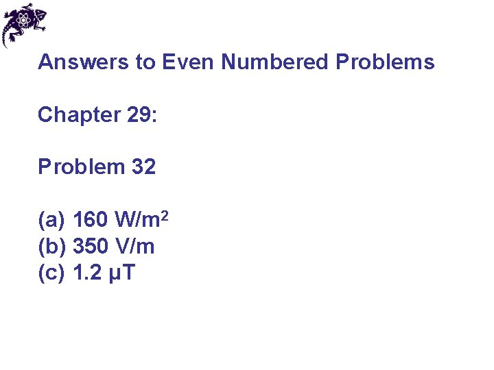 Answers to Even Numbered Problems Chapter 29: Problem 32 (a) 160 W/m 2 (b)