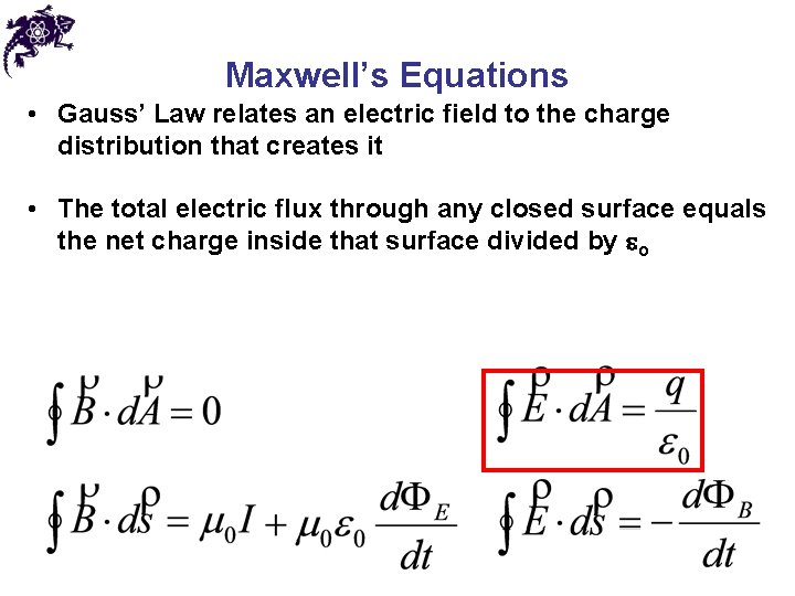 Maxwell’s Equations • Gauss’ Law relates an electric field to the charge distribution that