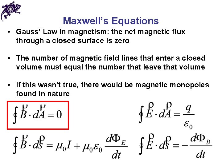 Maxwell’s Equations • Gauss’ Law in magnetism: the net magnetic flux through a closed