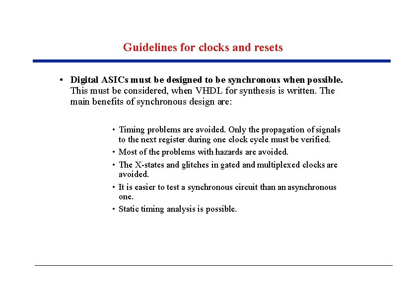 Guidelines for clocks and resets • Digital ASICs must be designed to be synchronous