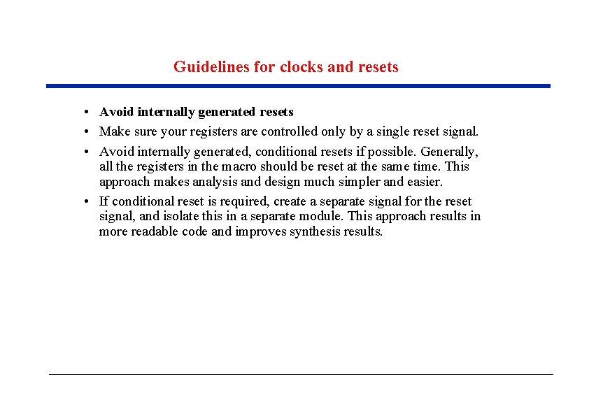 Guidelines for clocks and resets • Avoid internally generated resets • Make sure your