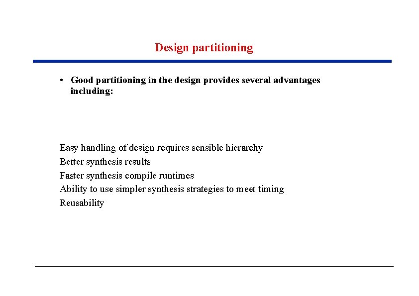 Design partitioning • Good partitioning in the design provides several advantages including: Easy handling