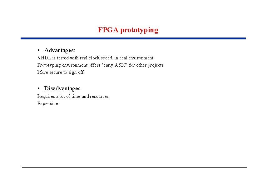 FPGA prototyping • Advantages: VHDL is tested with real clock speed, in real environment