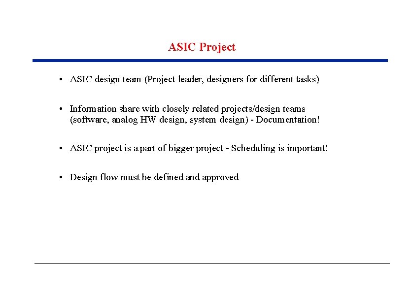 ASIC Project • ASIC design team (Project leader, designers for different tasks) • Information